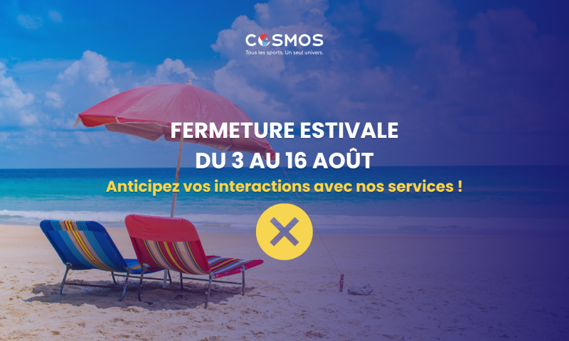 Fermeture estivale du COSMOS du 3 au 16 août
